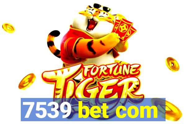 7539 bet com